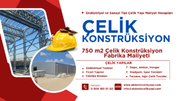 750 M2 ÇELİK KONSTRÜKSİYON FABRİKA MALİYETİ
