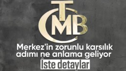 Merkez Bankası’nın zorunlu karşılık düzenlemesi ne anlama geliyor? İşte detaylar..